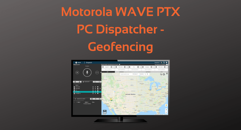 Motorola WAVE PTX PC DISPATCHER - Geofencing